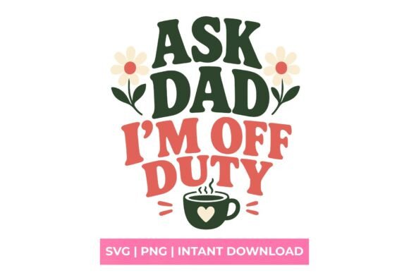 Ask Dad I'm Off Duty Mom Life SVG: Embroidery Review