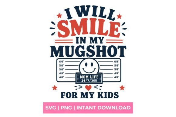 I Will Smile in My Mugshot Mom Life SVG