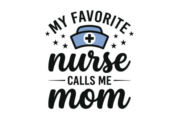 My Favorite Nurse Calls Me Mom Hat SVG