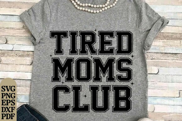 Tired Moms Club SVG, Mom Life Cut File