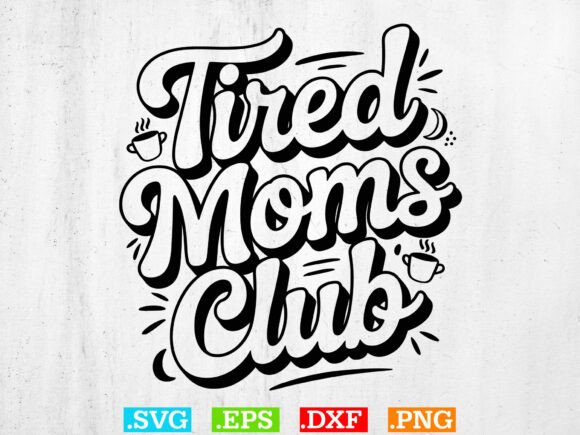 Tired Moms Club SVG, Mom Life Svg